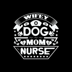 Wifey dog mom nurse - Happy nurse day t shirt design and poster design graphic.