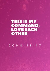 English bible words: This is my command love each other John 15:17