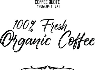 100% Fresh Organic Coffee Brush Handwritten Lettering Modern Typography