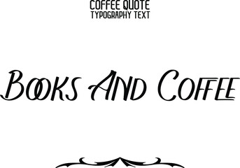 Books And Coffee Cursive Stylish Typography Text Sign 
