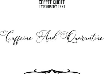 Caffeine And Quarantine Handwritten Lettering Modern Typography