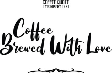 Coffee Brewed With Love Cursive Stylish Typography Text Sign