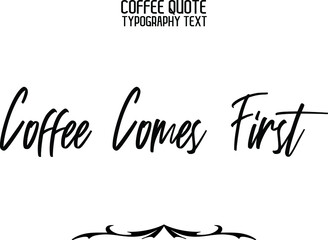 Coffee Comes First Handwritten Lettering Modern Typography