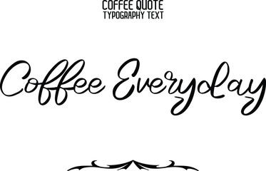 Coffee Everyday Handwritten Lettering Modern Typography