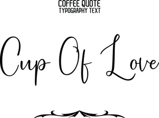 Cup Of Love in Elegant Cursive Text Vector Lettering Sign