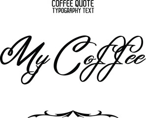 My Coffee Stylish Hand Written Typography Text