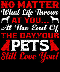 No matter what life throws at you... at the end of the day, your pets still love you!