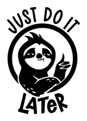 Just do it later. Funny sloth quote design for t-shirt print design.
