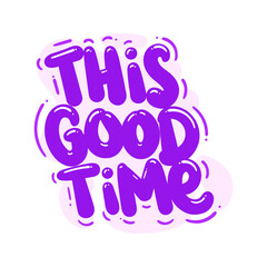 this good time quote text typography design graphic vector illustration