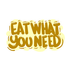 eat what you need quote text typography design graphic vector illustration