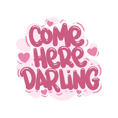 come here darling quote text typography design graphic vector illustration