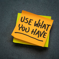 Use what you have reminder note, minimalism and resourcefulness concept