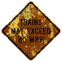 Old rusty American road sign - Trains may exceed 80 mph