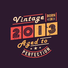 Vintage Born in 2013 Aged to Perfection