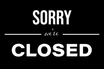 Text Sorry we're CLOSED on black background, illustration. Information sign