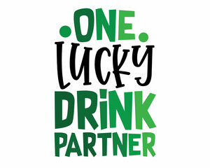 One lucky DRINK PARTNER. Happy St. Patrick's Day - funny Irish Day colorful lettering for Drinks lovers with White Background.