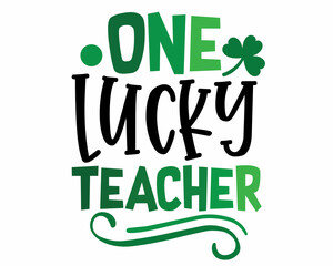 One lucky TEACHER. Happy St. Patrick's Day - funny Irish Day colorful lettering with White Background.