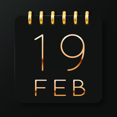 19 day of the month. February. Luxury calendar daily icon. Date day week Sunday, Monday, Tuesday, Wednesday, Thursday, Friday, Saturday. Gold text. Black background. Vector illustration.