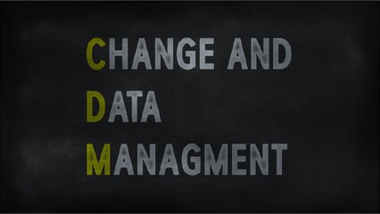 CHANGE AND DATA MANAGEMENT (CDM) on chalk board