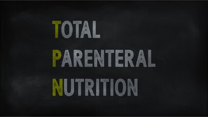 Fototapeta na wymiar TOTAL PARENTERAL NUTRITION (TPN) on chalk board