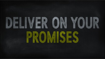 Deliver on your promises on chalk board
