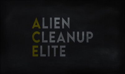 ALIEN CLEANUP ELITE (ACE) on chalk board