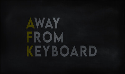 AWAY FROM KEYBOARD (AFK) on chalk board