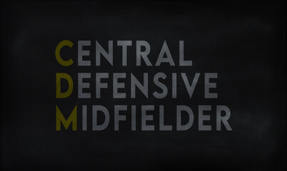 CENTRAL DEFENSIVE MIDFIELDER (CDM) on chalk board