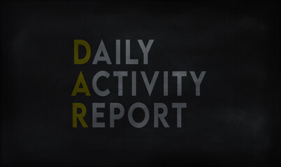 DAILY ACTIVITY REPORT  (DAR) on chalk board 