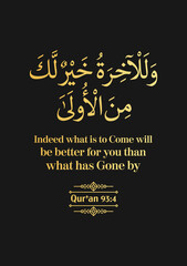 Fototapeta na wymiar Indeed what is to Come will be better for you than what has Gone by - Qur'an (93:4)