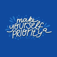 Naklejka na ściany i meble Make youself a priority. Mental Health. Motivational and Inspirational quote. Positive thoughts lettering. Psychology calligraphy. Typography print for card, poster or t-shirt, sticker. Vector