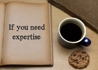 If you need expertise