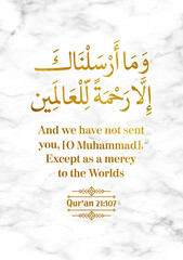 And We have not sent you, [O Muhammad], Except as a mercy to the worlds - Qur'an (21:107)