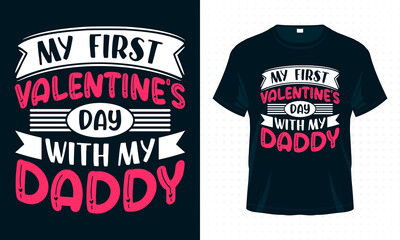 
My First Valentine's Day With My Daddy. Valentine Typography T-shirt Design Vector. Valentine’s Day Quotes for Clothes, Greeting Card, Poster, Tote Bag and Mug Design.
