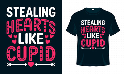 Stealing Hearts Like Cupid. Valentine Typography T-shirt Design Vector. Valentine’s Day Quotes for Clothes, Greeting Card, Poster, Tote Bag and Mug Design.
