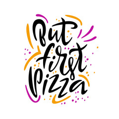 But first pizza. Lettering written by hand. Advertising phrase for cafes, restaurants. Vector.