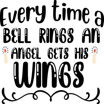 Every time a bell rin

You will get unique designs with beautiful quotes & eye-catching graphics which are perfect on t-shirts, mugs, signs, cards and much more.
You can also use these designs with yo