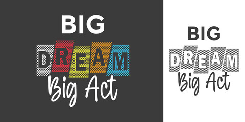 Big dream big act new simple professional colorful typography tshirt design for print