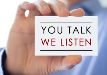 You talk - We listen