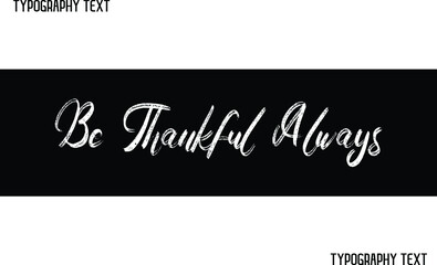 Be Thankful Always Text Lettering Design