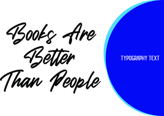 Books Are Better Than People Stylish Hand Written Typography Text