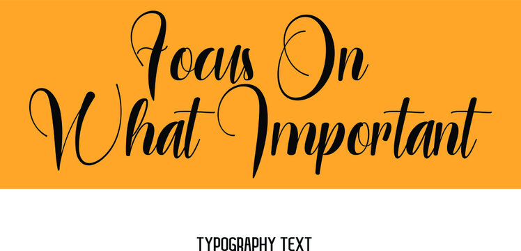 Focus On What Important. Text Lettering On Yellow Background