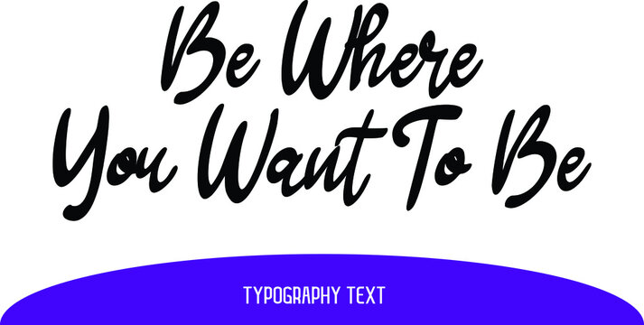 Naklejki Typography Lettering Be Where You Want To Be.