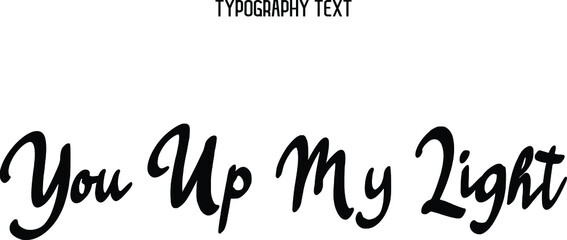  You Up My Light Beautiful Cursive Hand Written Alphabetical Text