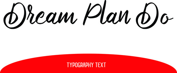 Dream Plan Do Vector  Typography Text in Red Color Design