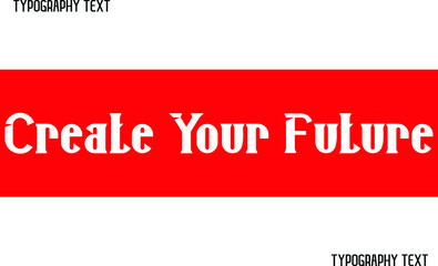 Create Your Future Text Phrase Vector Quote