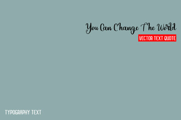 You Can Change The World Stylish Hand Written Typography Text on Grey Background