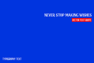 Never Stop Making Wishes Typography Lettering  on Blue Background