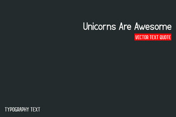 Unicorns Are Awesome  Typography Text idiom on Grey Background