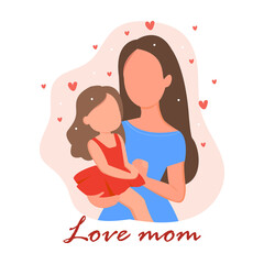 Happy mother's day. Mom hugs her daughter. The mother is holding the child.